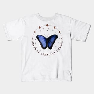 Never Be Afraid of Change Kids T-Shirt